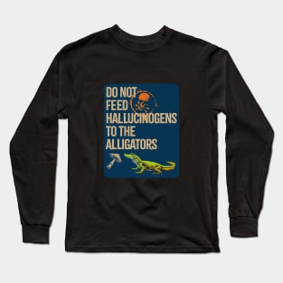 Do Not Feed The Alligators... Long Sleeve T-Shirt